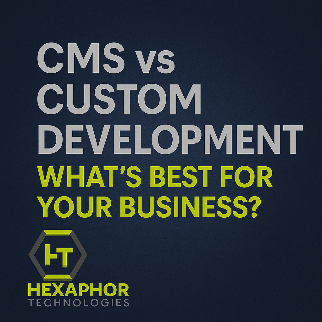 CMS vs Custom Development: What’s Best for Your Business?