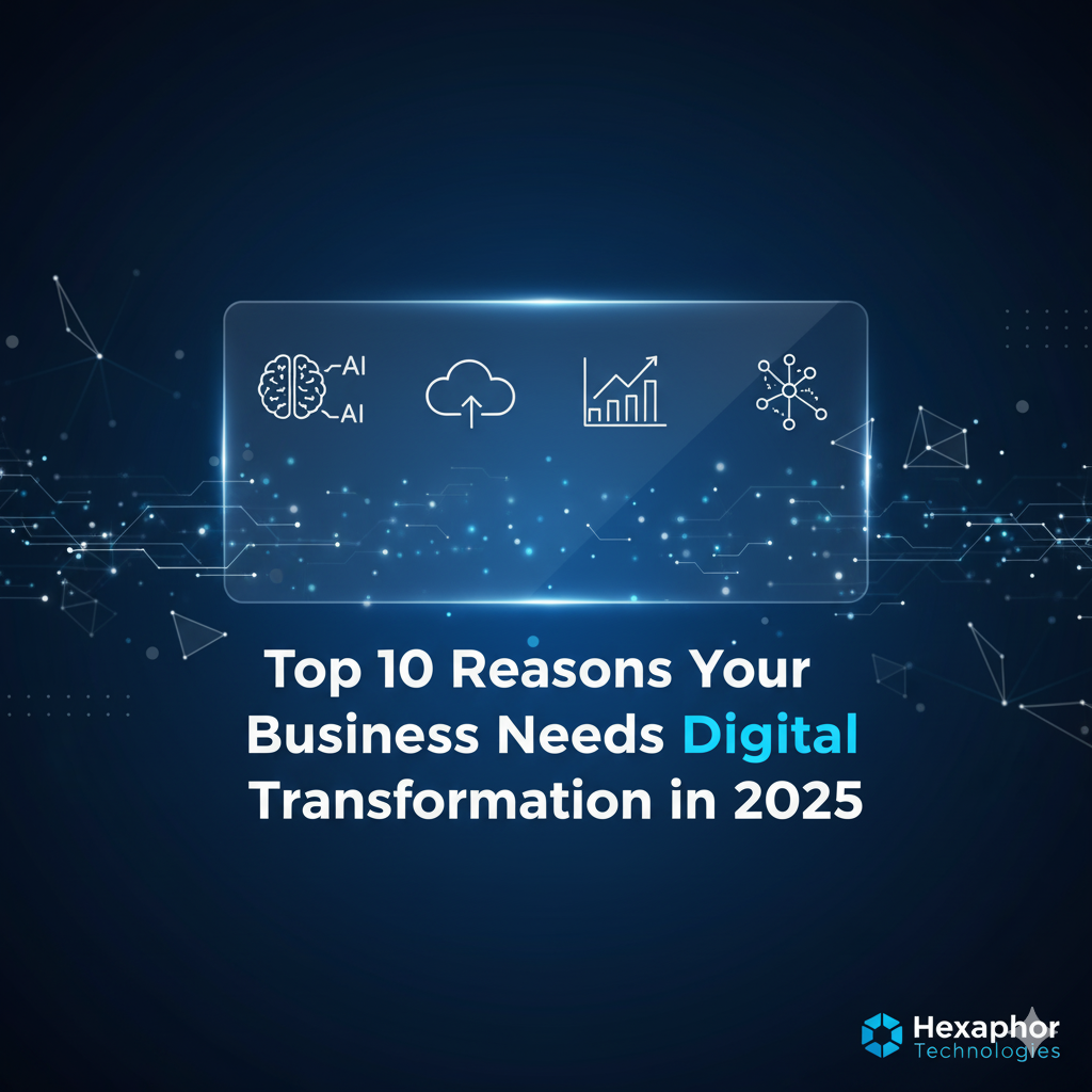 Top 10 Reasons Your Business Needs Digital Transformation in 2025